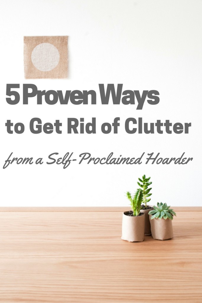 5 Proven Ways to Get Rid of Clutter from a self-proclaimed hoarder