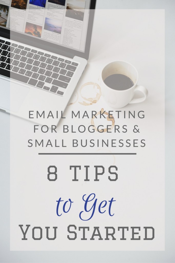 Email Marketing for Bloggers & Small Businesses: 8 Tips to Get You Started