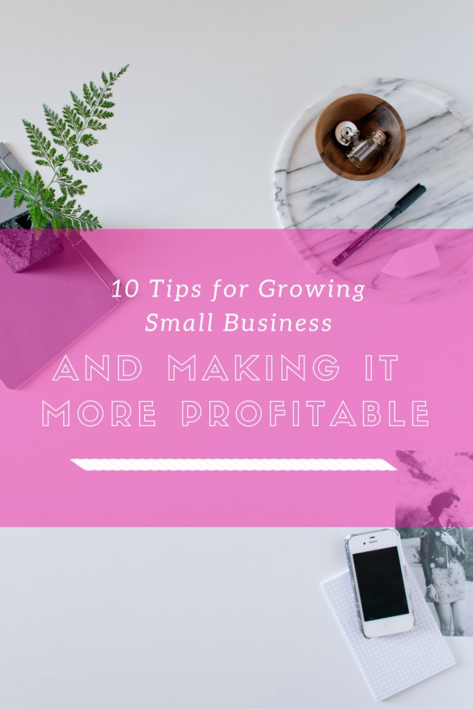 10 Tips for Growing Small Business and Making It More Profitable: How I Did It