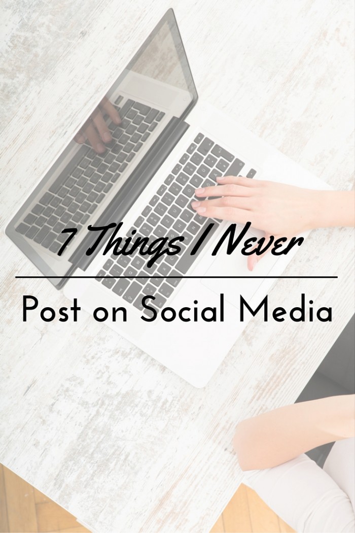 7 Things I Never Post on Social Media